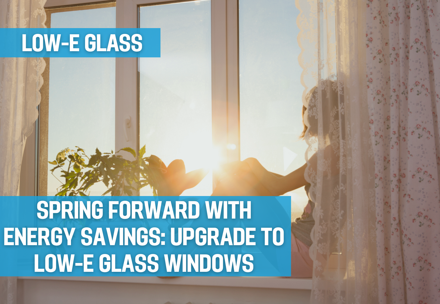 Spring Forward with Energy Savings: Upgrade to Low-E Glass Windows